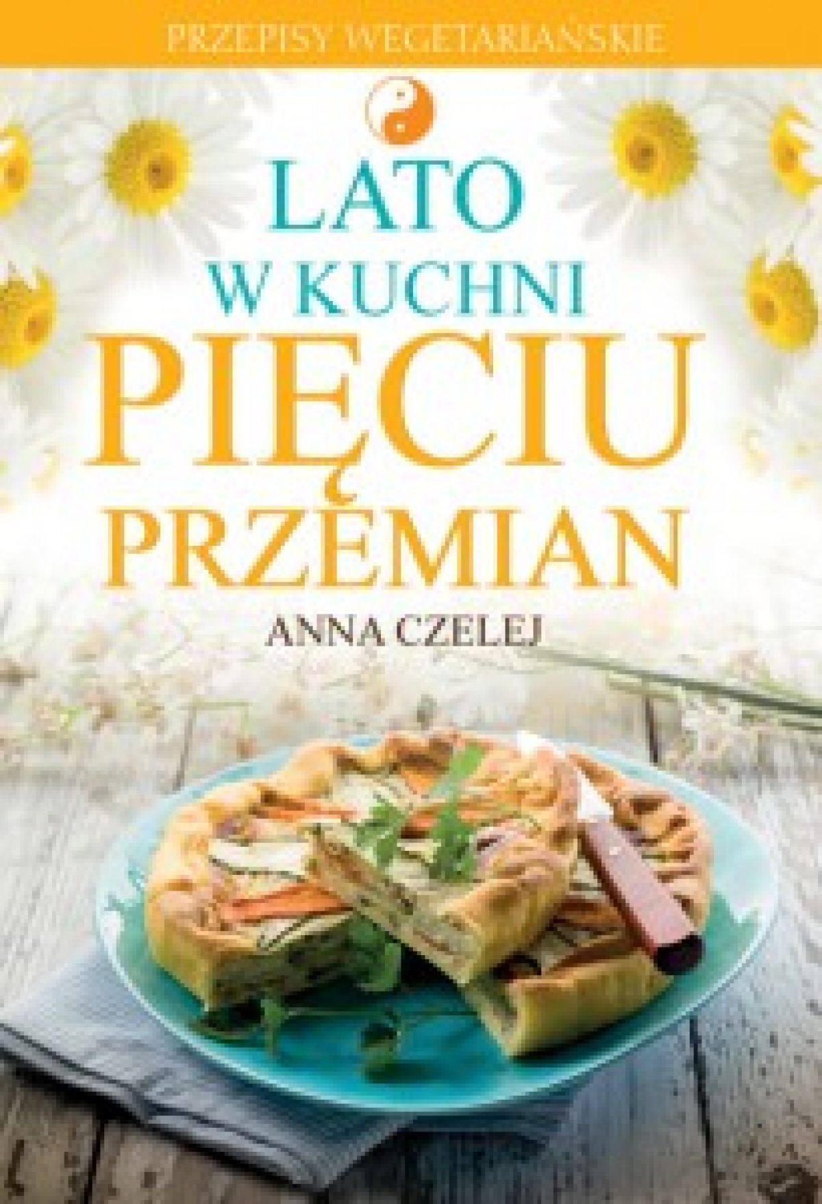 Recenzja książki “Lato w kuchni pięciu przemian” Anny Czelej